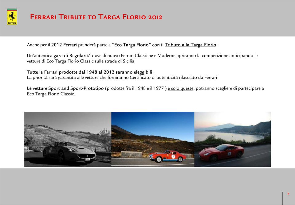 sulle strade di Sicilia. Tutte le Ferrari prodotte dal 1948 al 2012 saranno eleggibili.