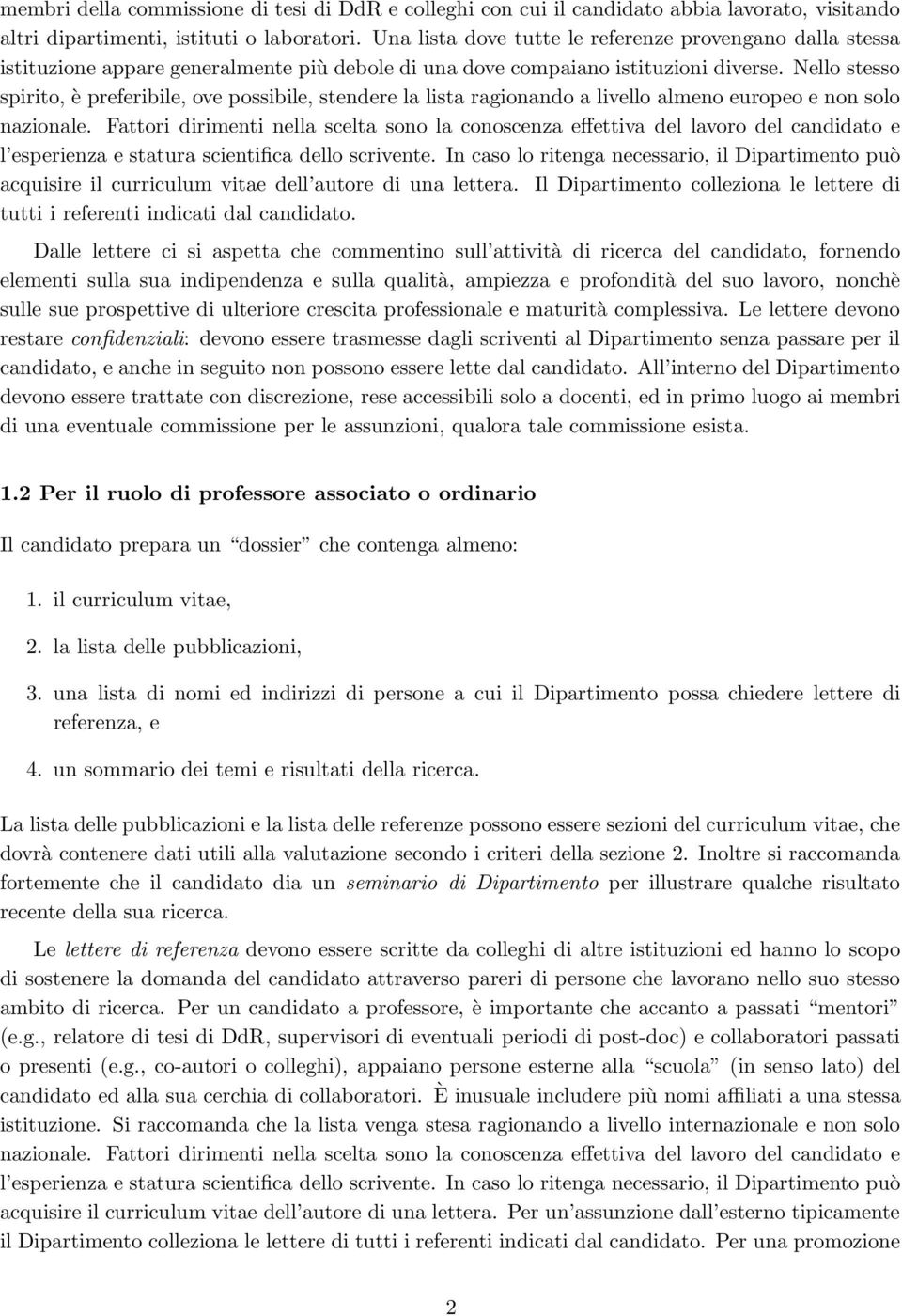 Nello stesso spirito, è preferibile, ove possibile, stendere la lista ragionando a livello almeno europeo e non solo nazionale.