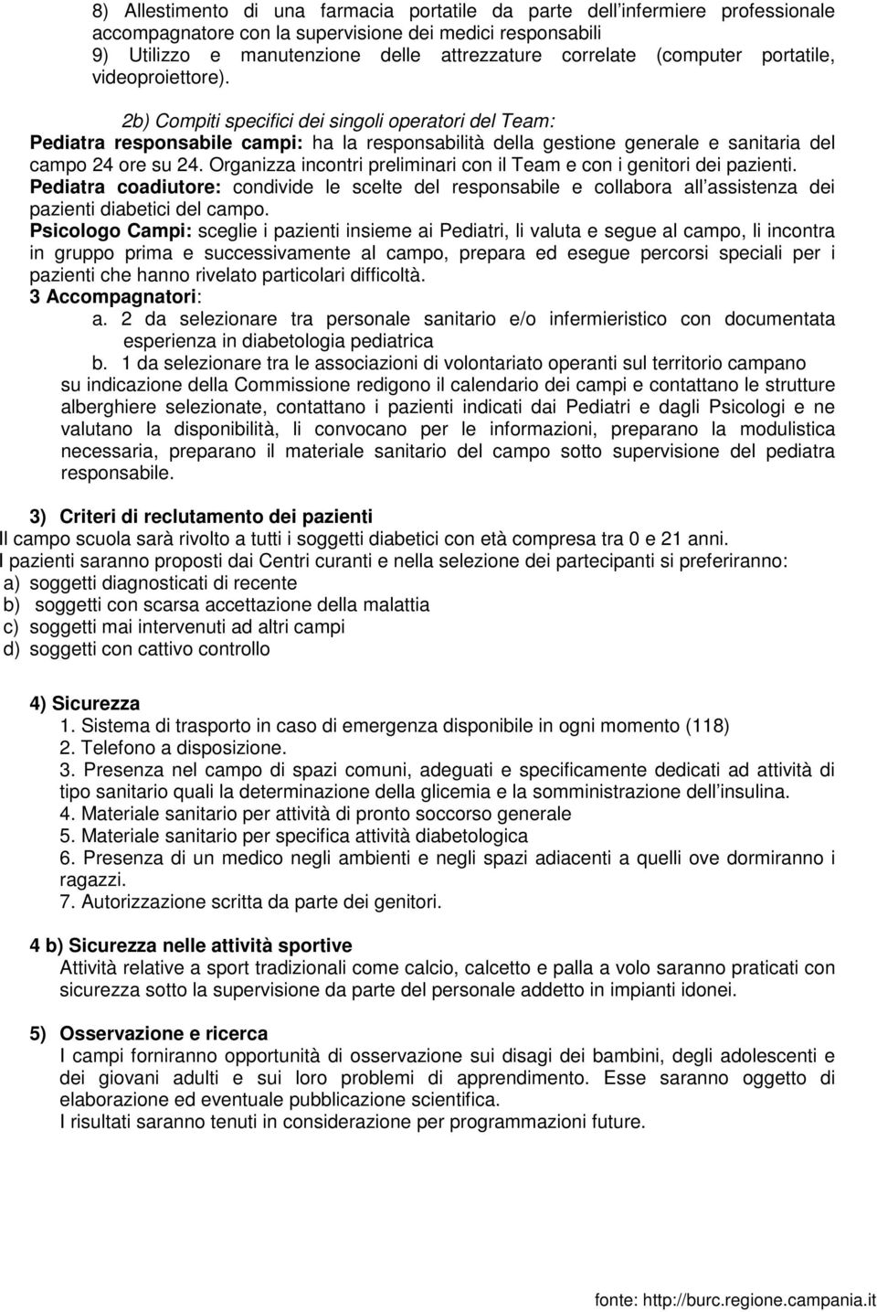 2b) Compiti specifici dei singoli operatori del Team: Pediatra responsabile campi: ha la responsabilità della gestione generale e sanitaria del campo 24 ore su 24.