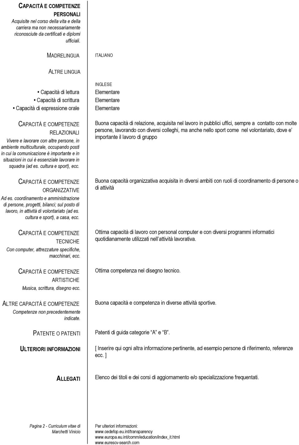 in cui la comunicazione è importante e in situazioni in cui è essenziale lavorare in squadra (ad es. cultura e sport), ecc. ORGANIZZATIVE Ad es.