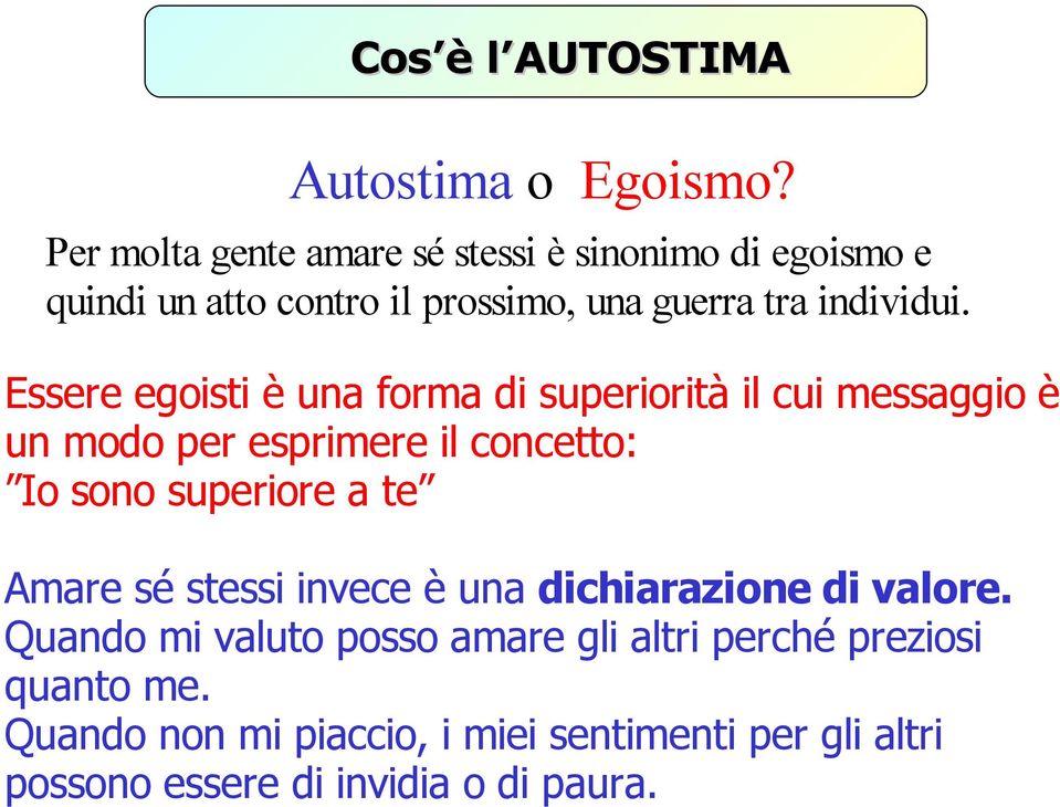 Essere egoisti è una forma di superiorità il cui messaggio è un modo per esprimere il concetto: Io sono superiore a te