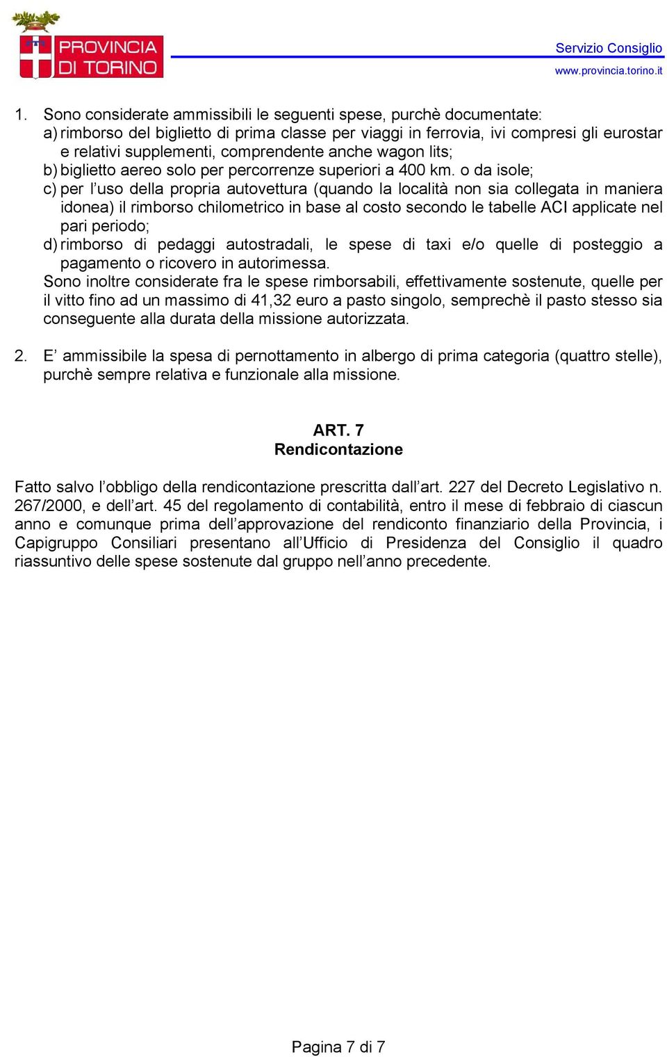 o da isole; c) per l uso della propria autovettura (quando la località non sia collegata in maniera idonea) il rimborso chilometrico in base al costo secondo le tabelle ACI applicate nel pari