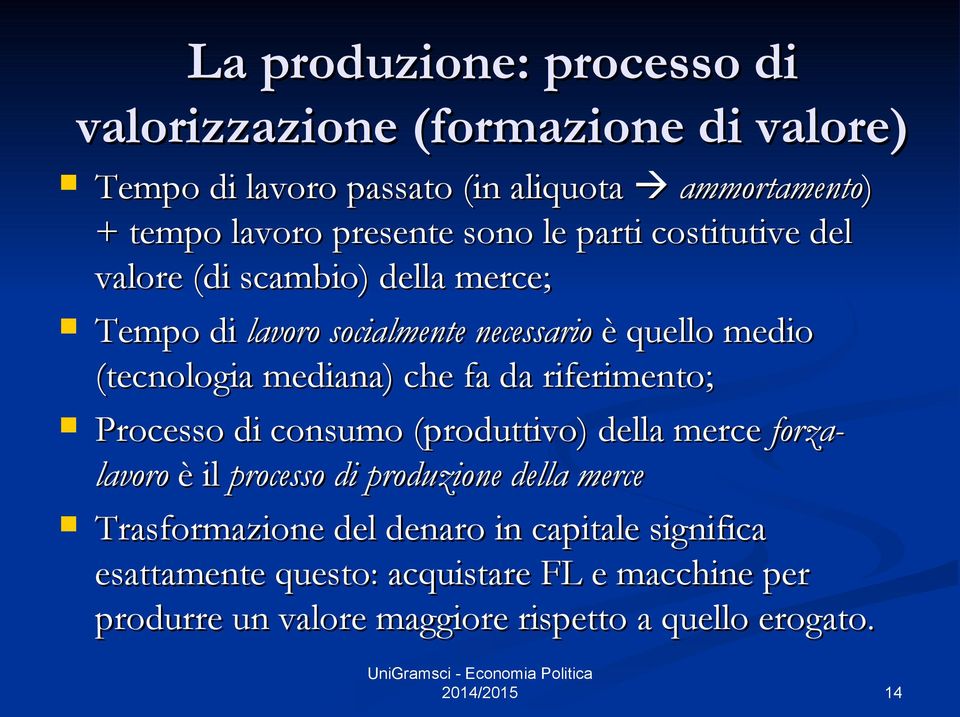 mediana) che fa da riferimento; Processo di consumo (produttivo) della merce forza- lavoro è il processo di produzione della merce