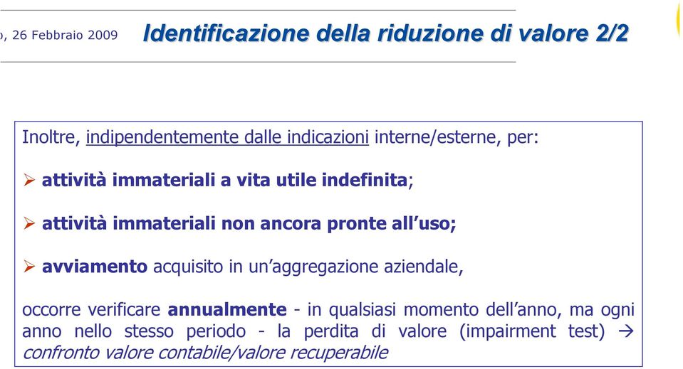 avviamento acquisito in un aggregazione aziendale, occorre verificare annualmente - in qualsiasi momento dell anno,