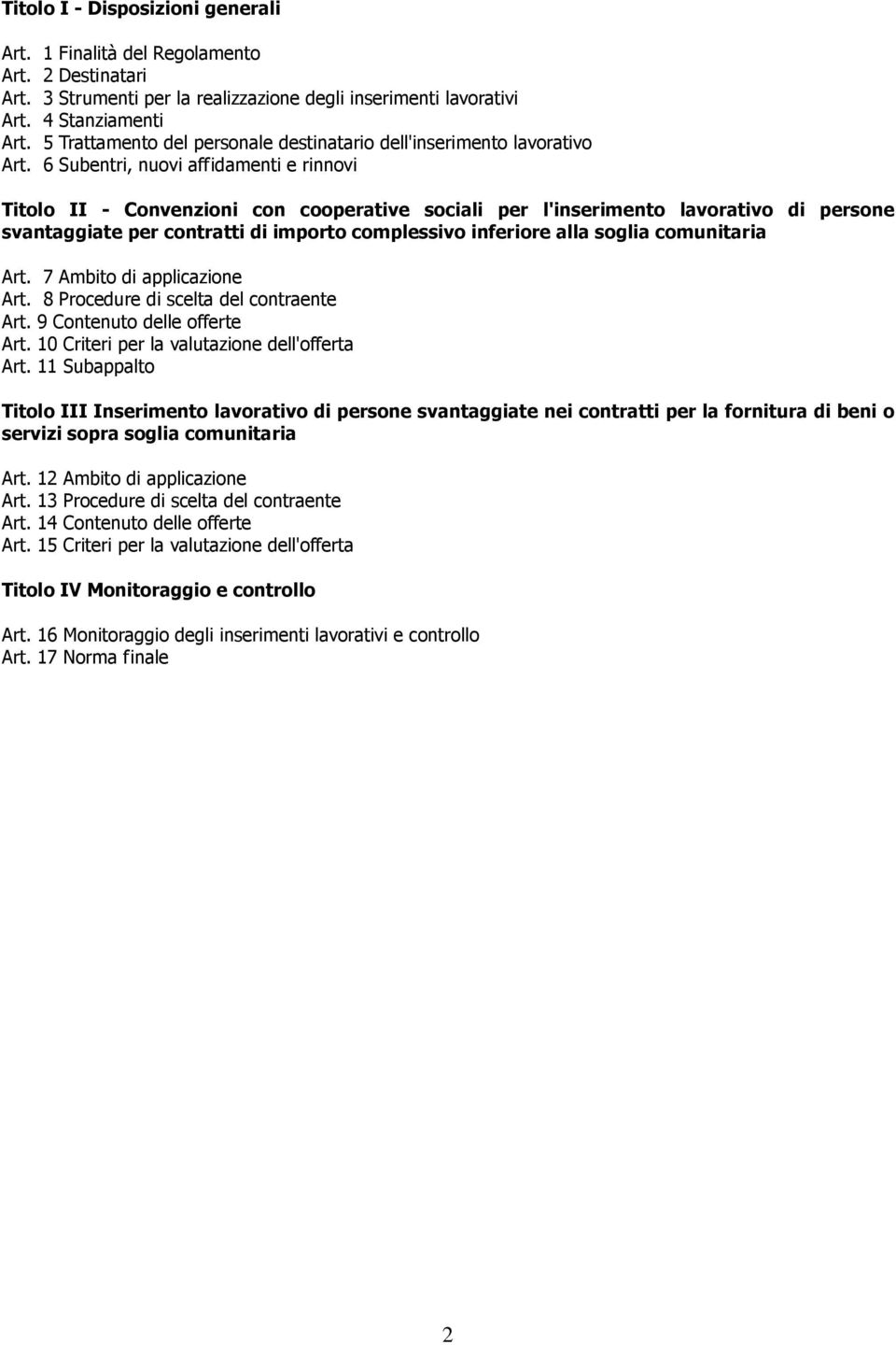 6 Subentri, nuovi affidamenti e rinnovi Titolo II - Convenzioni con cooperative sociali per l'inserimento lavorativo di persone svantaggiate per contratti di importo complessivo inferiore alla soglia