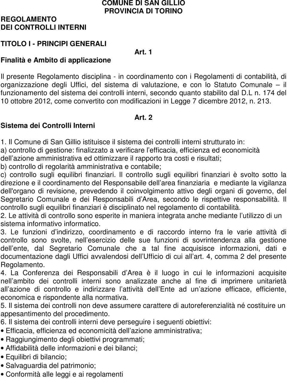 sistema dei controlli interni, secondo quanto stabilito dal D.L n. 174 del 10 ottobre 2012, come convertito con modificazioni in Legge 7 dicembre 2012, n. 213. Sistema dei Controlli Interni Art. 2 1.