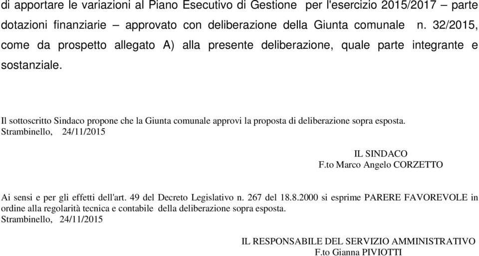 Il sottoscritto Sindaco propone che la Giunta comunale approvi la proposta di deliberazione sopra esposta. Strambinello, 24/11/2015 IL SINDACO F.