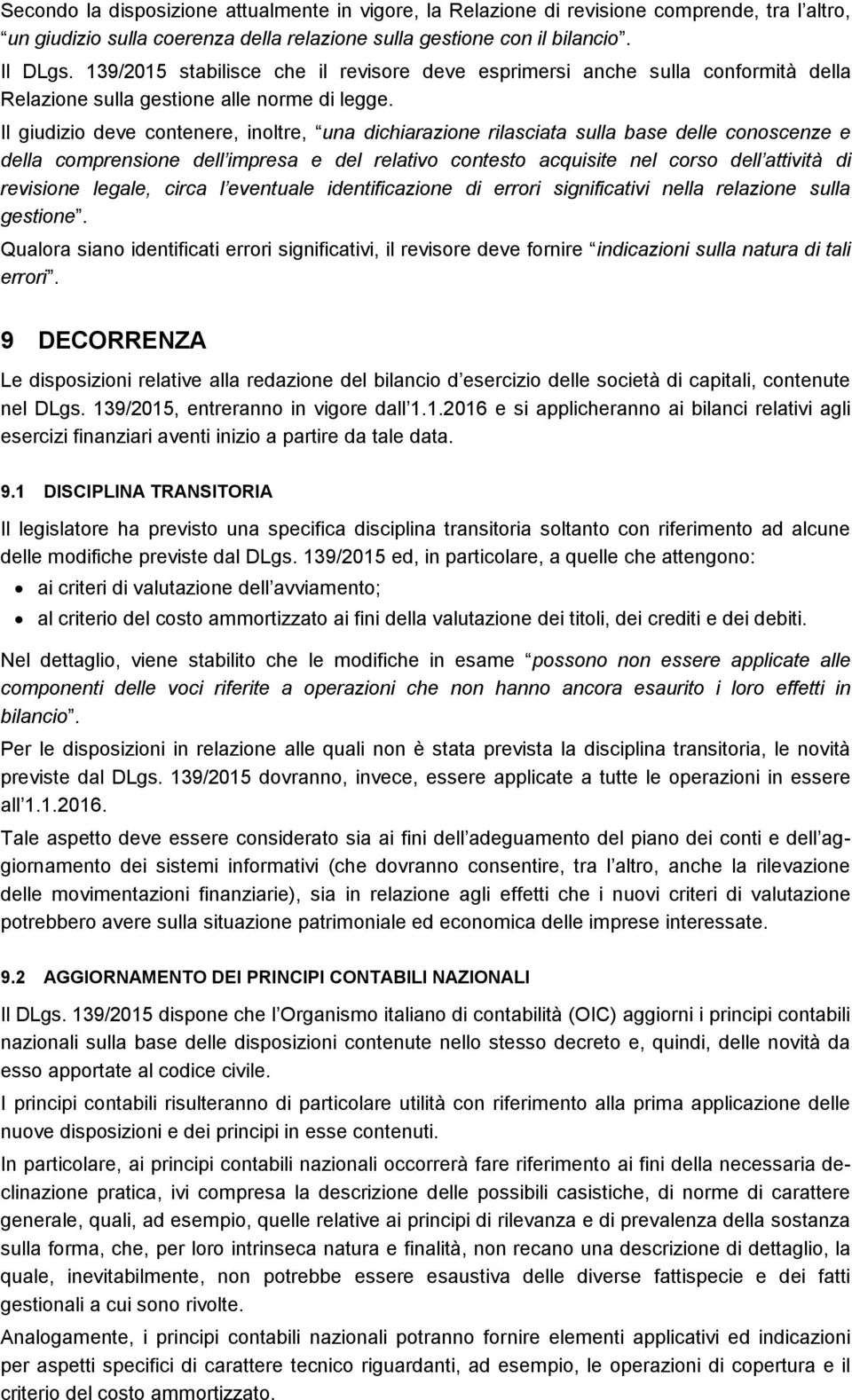 Il giudizio deve contenere, inoltre, una dichiarazione rilasciata sulla base delle conoscenze e della comprensione dell impresa e del relativo contesto acquisite nel corso dell attività di revisione