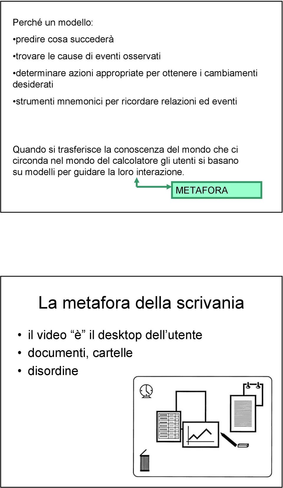 conoscenza del mondo che ci circonda nel mondo del calcolatore gli utenti si basano su modelli per guidare la