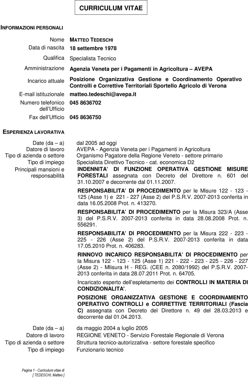 it Numero telefonico dell Ufficio 045 8636702 Fax dell Ufficio 045 8636750 ESPERIENZA LAVORATIVA Date (da a) Datore di lavoro Tipo di azienda o settore Tipo di impiego Principali mansioni e dal 2005