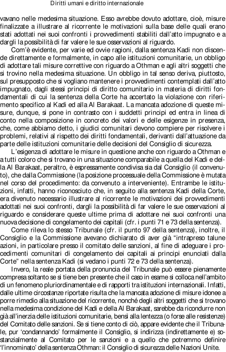 impugnato e a dargli la possibilità di far valere le sue osservazioni al riguardo.