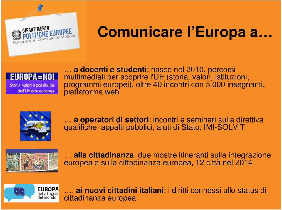 a operatori di settori: incontri e seminari sulla direttiva qualifiche, appalti pubblici, aiuti di Stato, IMI-SOLVIT alla