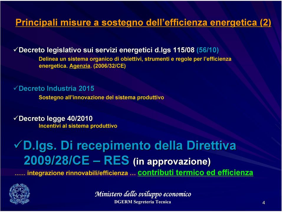 (2006/32/CE) Decreto Industria 2015 Sostegno all innovazione del sistema produttivo Decreto legge 40/2010 Incentivi al sistema