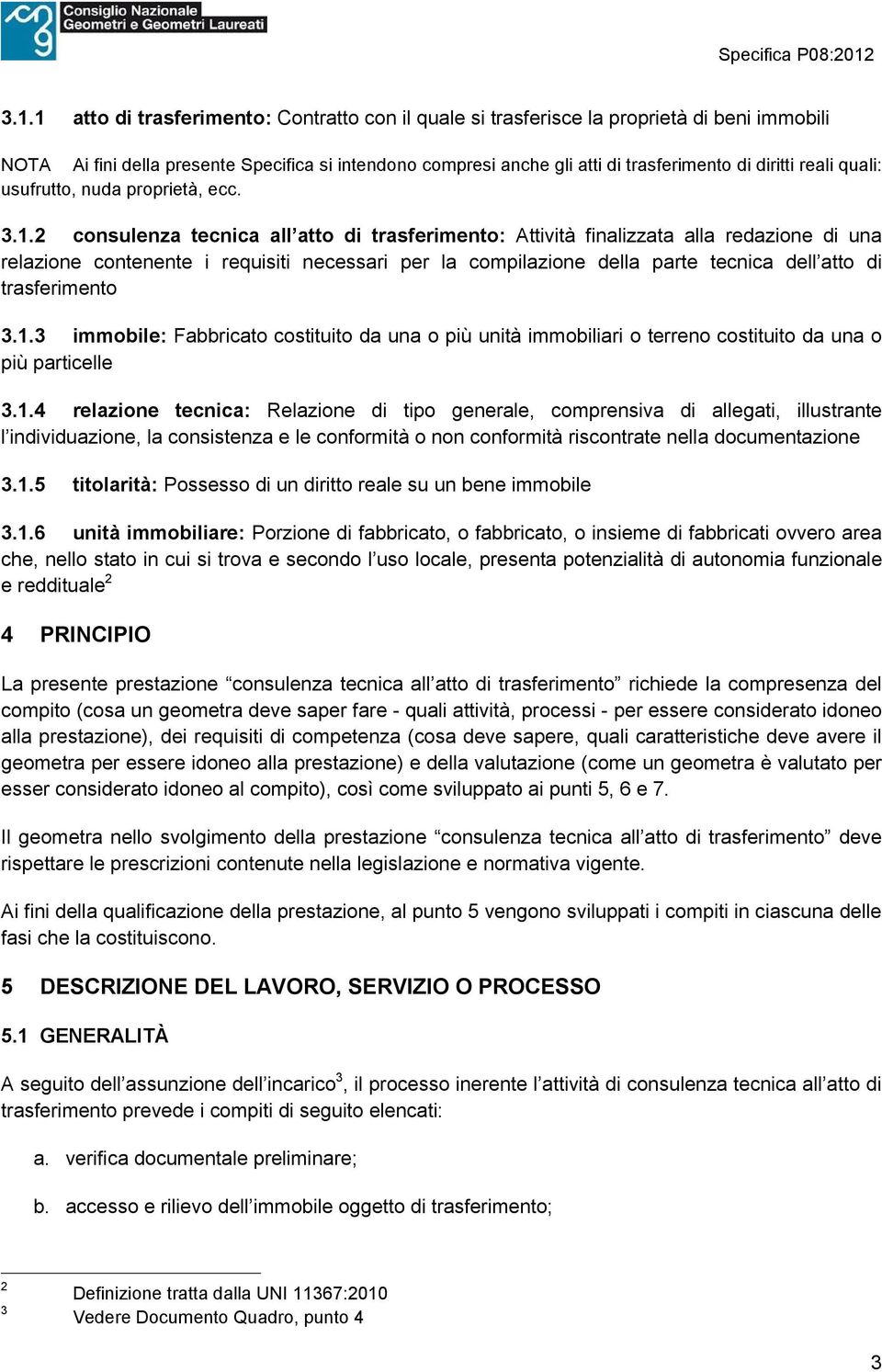 2 consulenza tecnica all atto di trasferimento: Attività finalizzata alla redazione di una relazione contenente i requisiti necessari per la compilazione della parte tecnica dell atto di