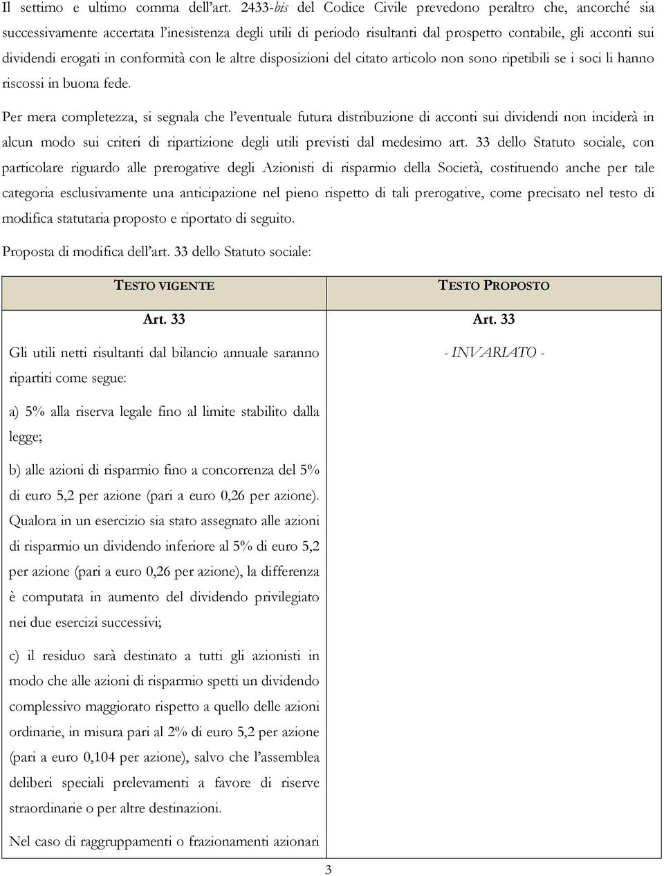 conformità con le altre disposizioni del citato articolo non sono ripetibili se i soci li hanno riscossi in buona fede.