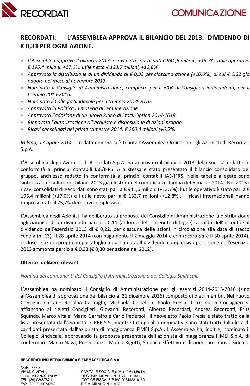 Approvata la distribuzione di un dividendo di 0,33 per ciascuna azione (+10,0%), di cui 0,22 già pagato nel mese di novembre 2013.