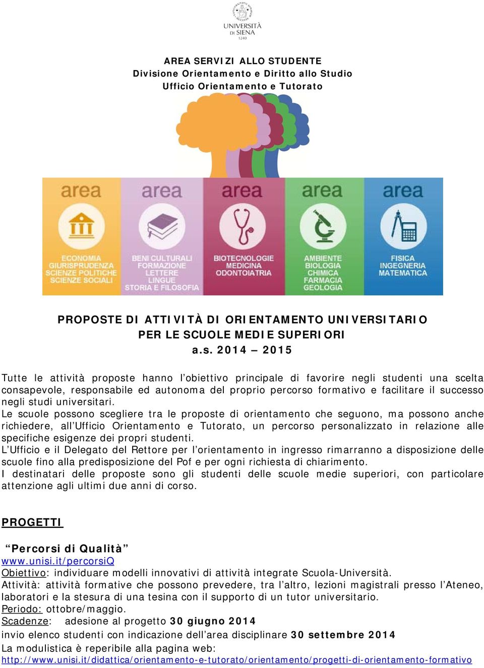 2014 2015 Tutte le attività proposte hanno l obiettivo principale di favorire negli studenti una scelta consapevole, responsabile ed autonoma del proprio percorso formativo e facilitare il successo