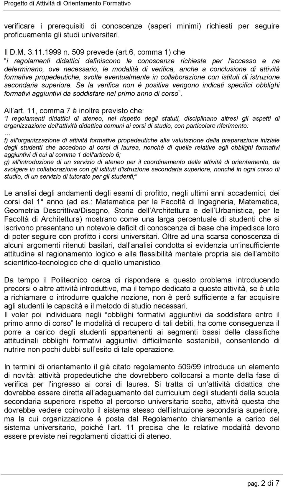 propedeutiche, svolte eventualmente in collaborazione con istituti di istruzione secondaria superiore.