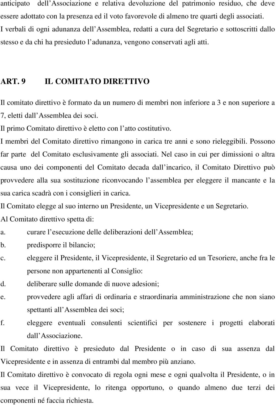 9 IL COMITATO DIRETTIVO Il comitato direttivo è formato da un numero di membri non inferiore a 3 e non superiore a 7, eletti dall Assemblea dei soci.