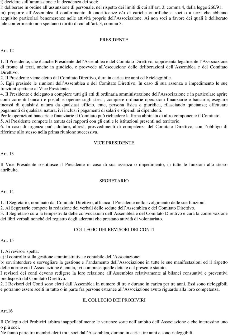 proprie dell Associazione. Ai non soci a favore dei quali è deliberato tale conferimento non spettano i diritti di cui all art. 3, comma 3. Art. 12 PRESIDENTE 1.