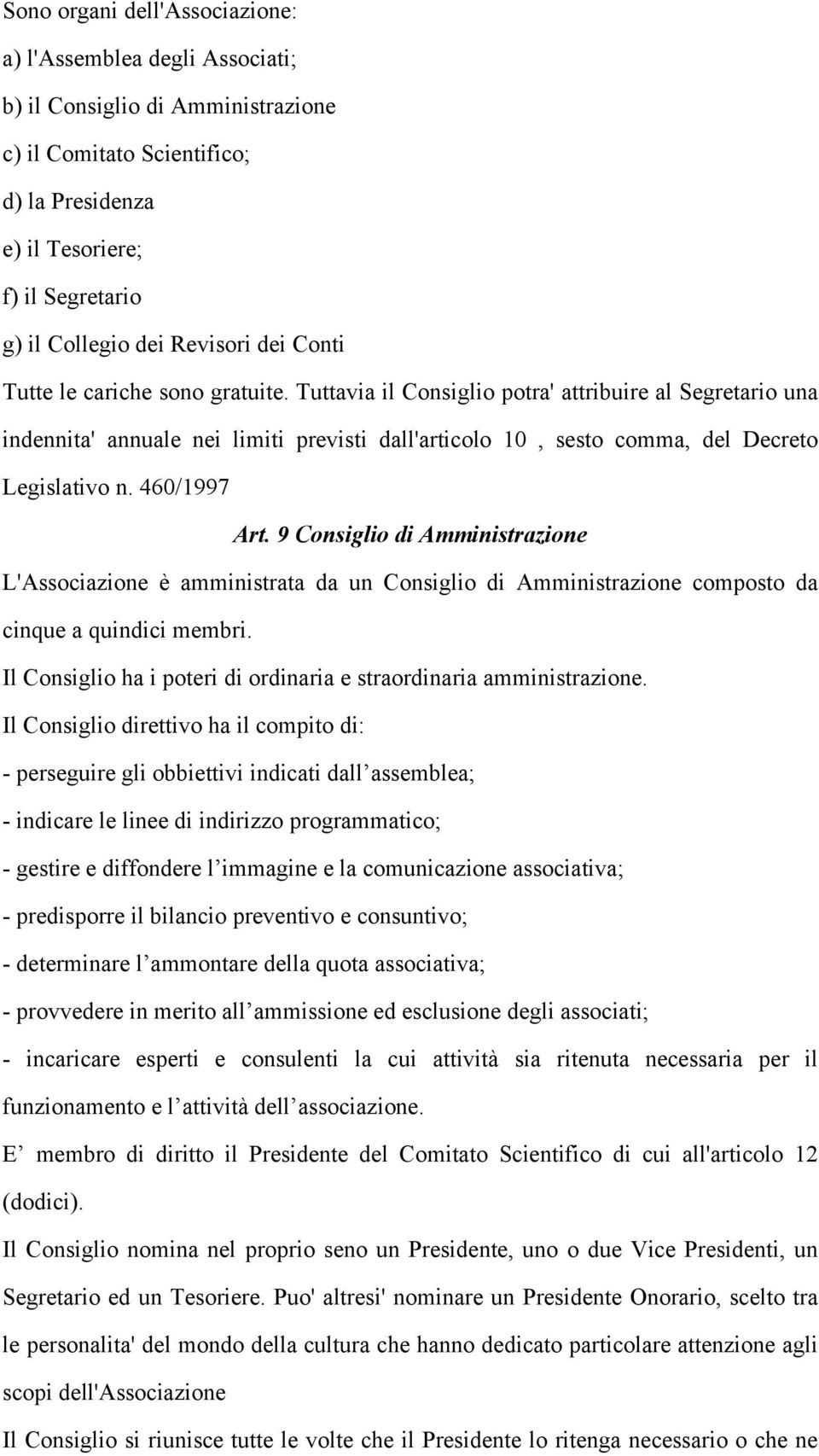 Tuttavia il Consiglio potra' attribuire al Segretario una indennita' annuale nei limiti previsti dall'articolo 10, sesto comma, del Decreto Legislativo n. 460/1997 Art.