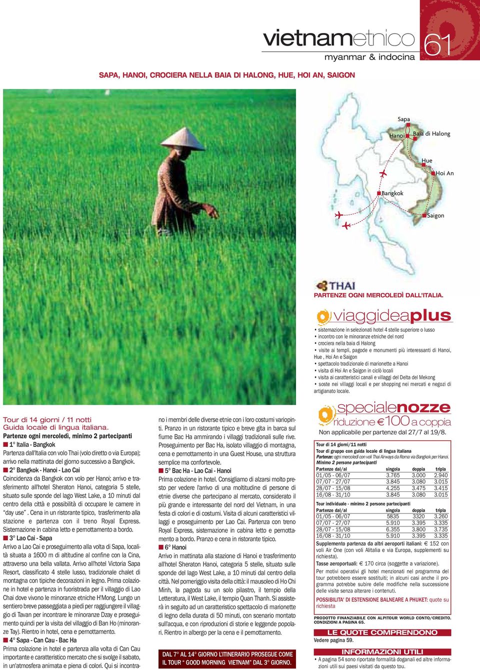 2 - Hanoi - Lao Cai Coincidenza da con volo per Hanoi; arrivo e trasferimento all'hotel Sheraton Hanoi, categoria 5 stelle, situato sulle sponde del lago West Lake, a 10 minuti dal centro della città