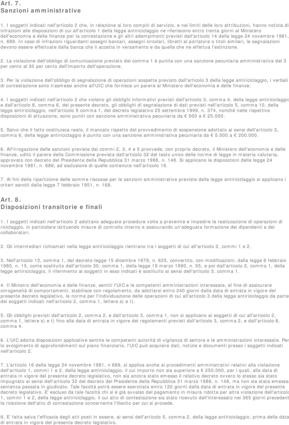 legge antiriciclaggio ne riferiscono entro trenta giorni al Ministero dell'economia e delle finanze per la contestazione e gli altri adempimenti previsti dall'articolo 14 della legge 24 novembre