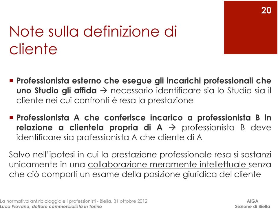 relazione a clientela propria di A à professionista B deve identificare sia professionista A che cliente di A Salvo nell ipotesi in cui la