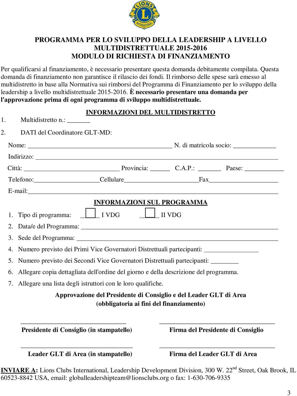 Il rimborso delle spese sarà emesso al multidistretto in base alla Normativa sui rimborsi del Programma di Finanziamento per lo sviluppo della leadership a livello multidistrettuale 2015-2016.