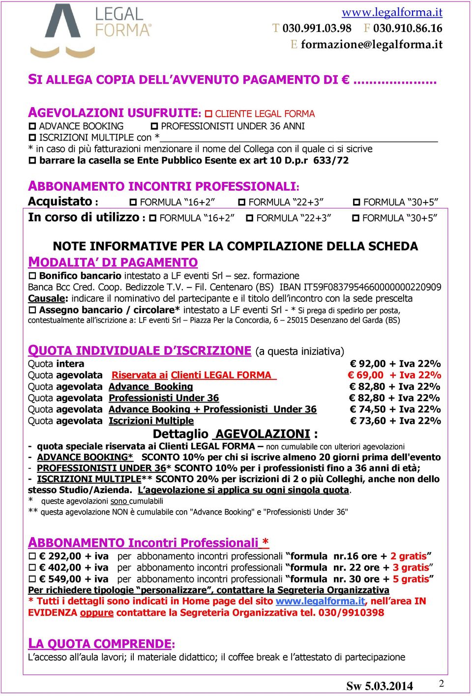 r 633/72 ABBONAMENTO INCONTRI PROFESSIONALI: Acquistato : FORMULA 16+2 FORMULA 22+3 FORMULA 30+5 In corso di utilizzo : FORMULA 16+2 FORMULA 22+3 FORMULA 30+5 NOTE INFORMATIVE PER LA COMPILAZIONE