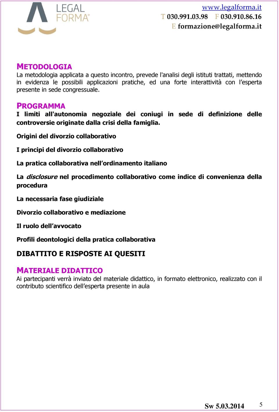 Origini del divorzio collaborativo I principi del divorzio collaborativo La pratica collaborativa nell ordinamento italiano La disclosure nel procedimento collaborativo come indice di convenienza