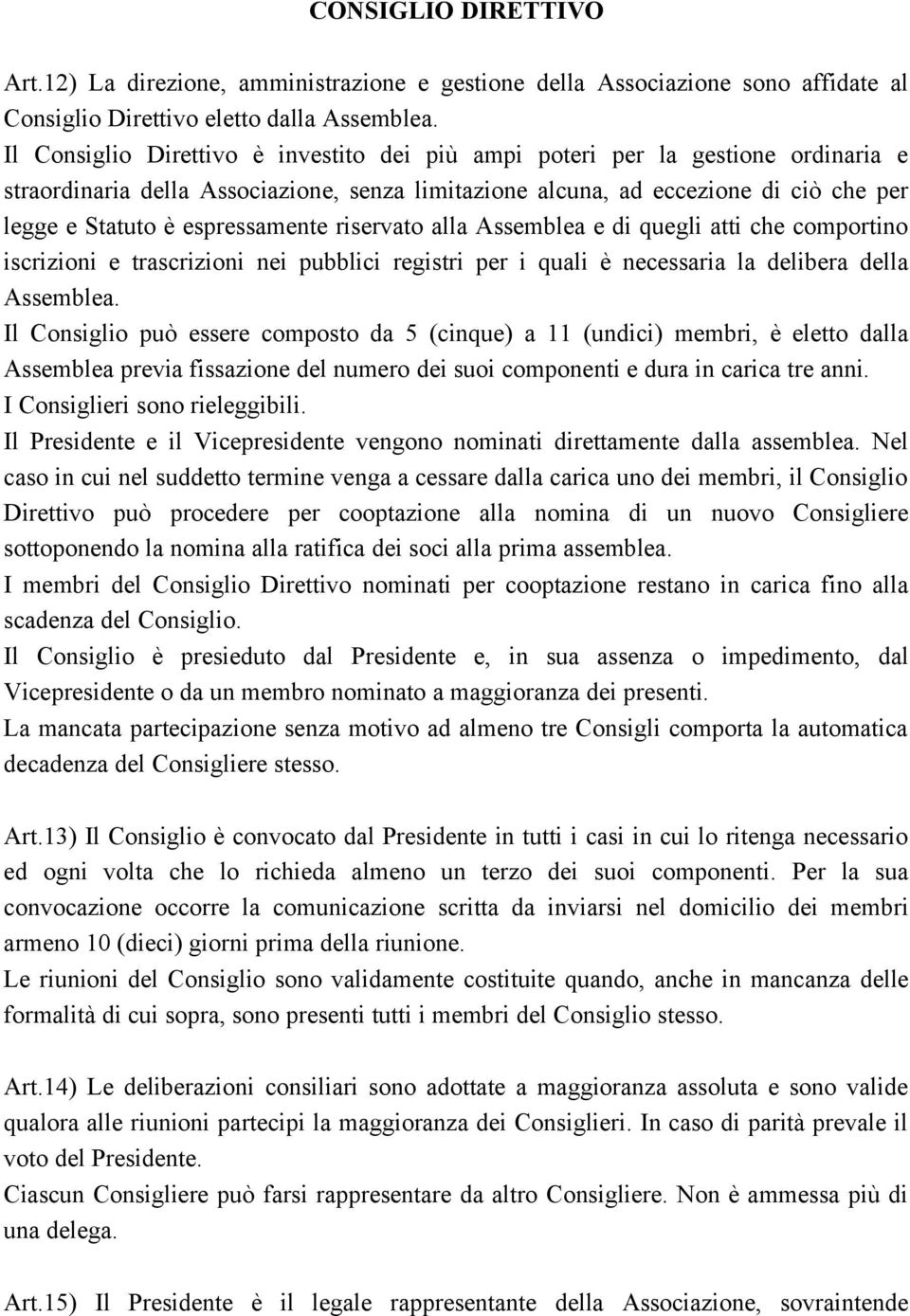 espressamente riservato alla Assemblea e di quegli atti che comportino iscrizioni e trascrizioni nei pubblici registri per i quali è necessaria la delibera della Assemblea.