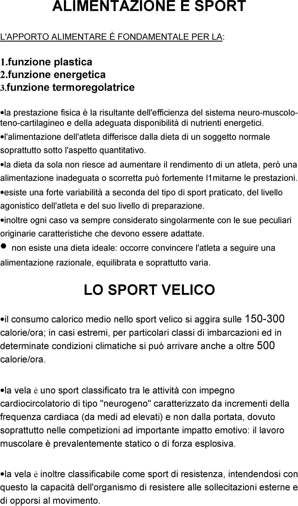 l'alimentazione dell'atleta differisce dalla dieta di un soggetto normale soprattutto sotto l'aspetto quantitativo.