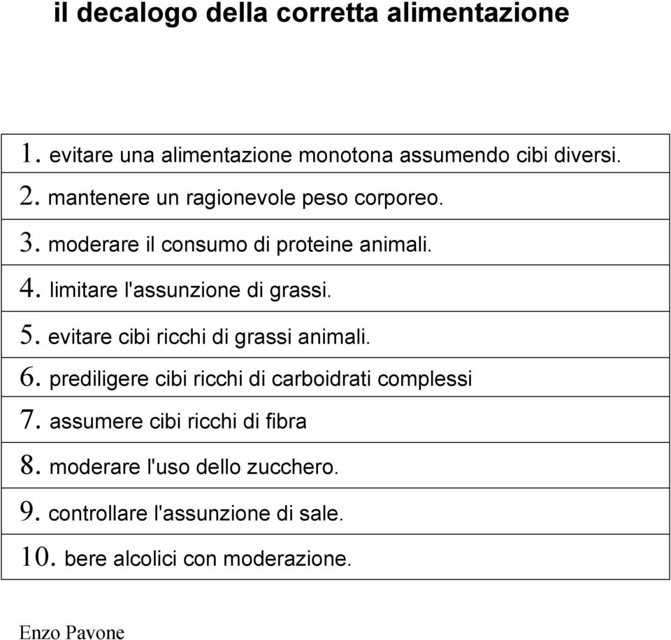 limitare l'assunzione di grassi. 5. evitare cibi ricchi di grassi animali. 6.