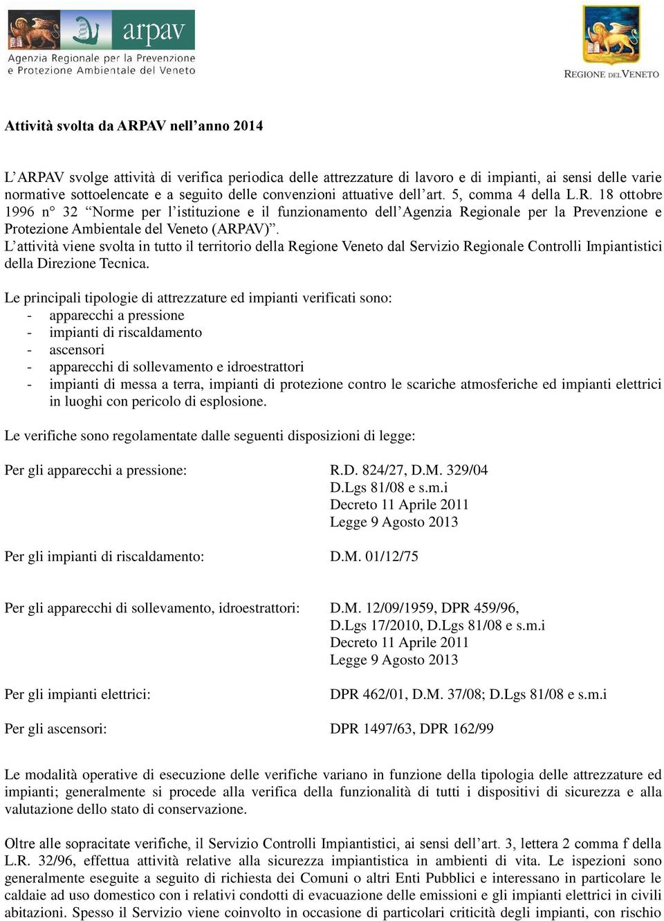 18 ottobre 1996 n 32 Norme per l istituzione e il funzionamento dell Agenzia Regionale per la Prevenzione e Protezione Ambientale del Veneto (ARPAV).