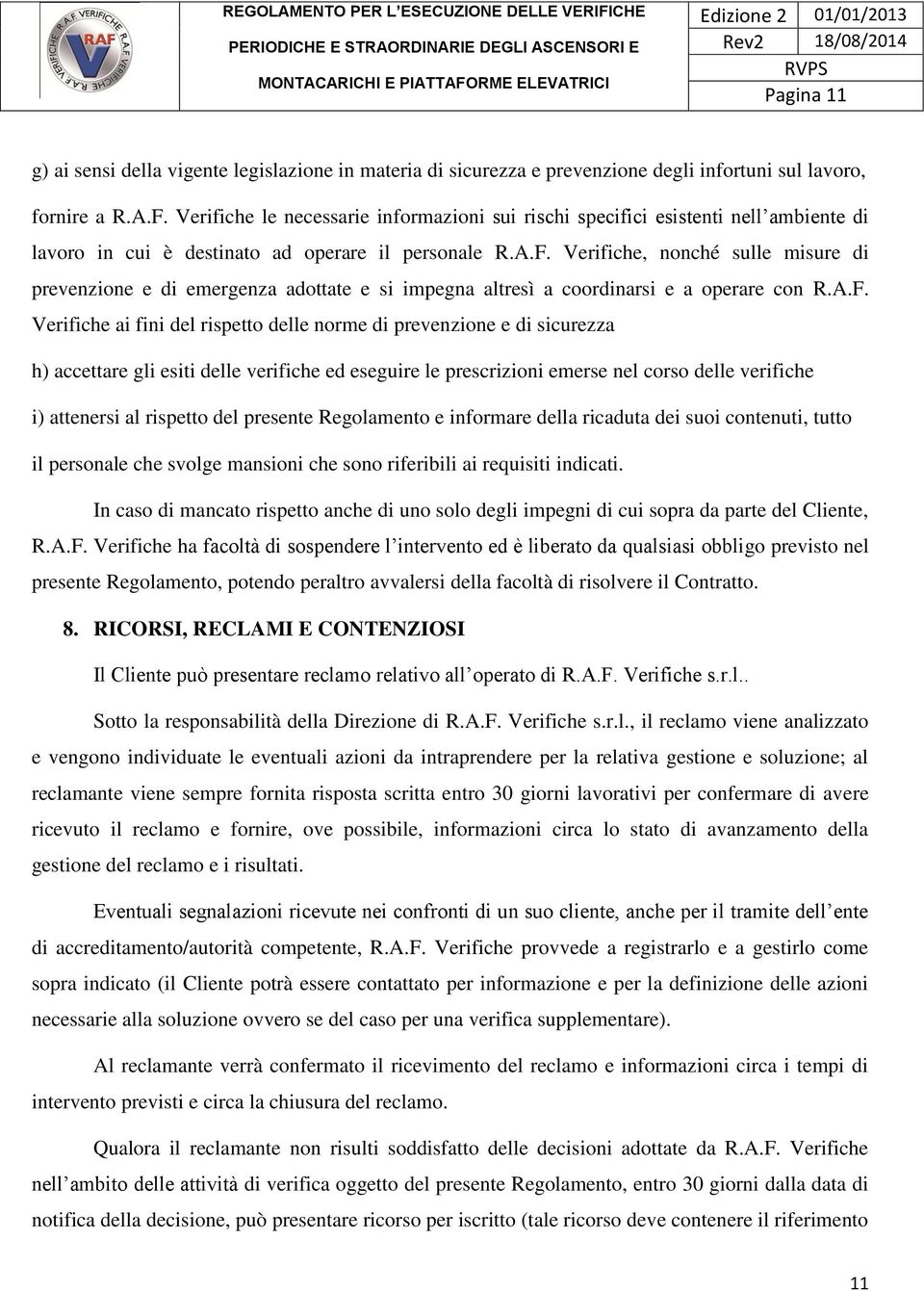 Verifiche, nonché sulle misure di prevenzione e di emergenza adottate e si impegna altresì a coordinarsi e a operare con R.A.F.