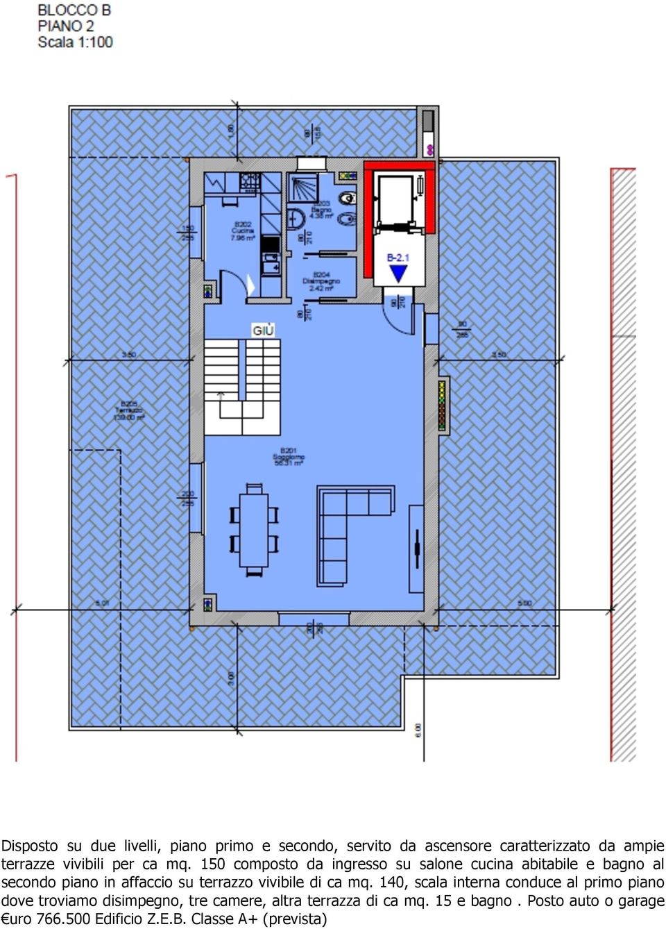 150 composto da ingresso su salone cucina abitabile e bagno al secondo piano in affaccio su terrazzo