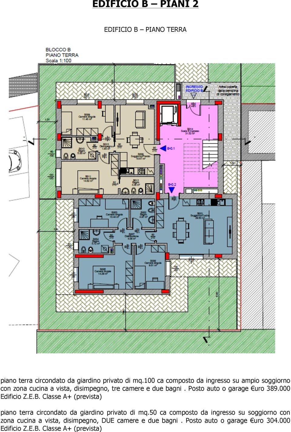 Posto auto o garage uro 389.000 Edificio Z.E.B. Classe A+ (prevista) piano terra circondato da giardino privato di mq.