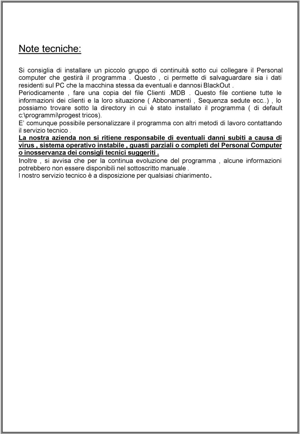 Questo file contiene tutte le informazioni dei clienti e la loro situazione ( Abbonamenti, Sequenza sedute ecc.