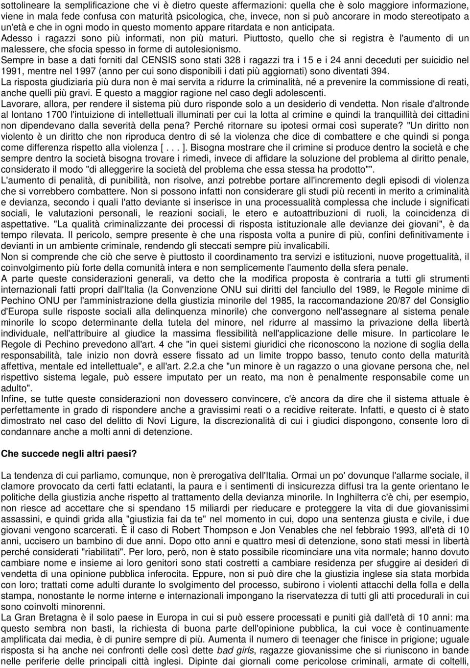 Piuttosto, quello che si registra è l'aumento di un malessere, che sfocia spesso in forme di autolesionismo.