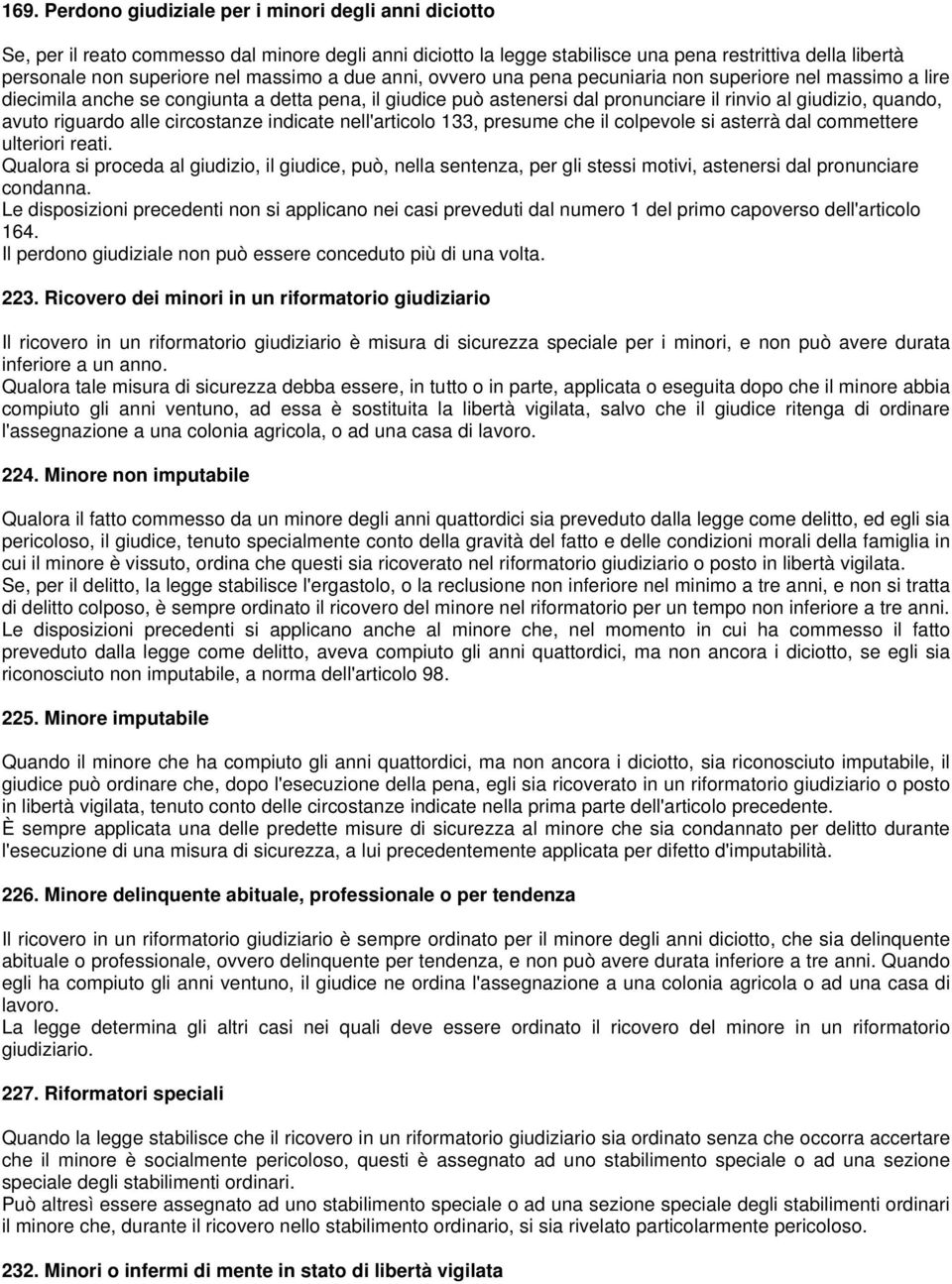 avuto riguardo alle circostanze indicate nell'articolo 133, presume che il colpevole si asterrà dal commettere ulteriori reati.