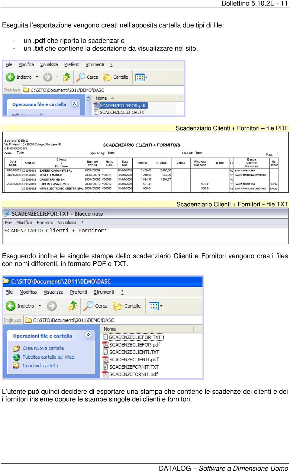 Scadenziario Clienti + Fornitori file PDF Scadenziario Clienti + Fornitori file TXT Eseguendo inoltre le singole stampe dello scadenziario Clienti