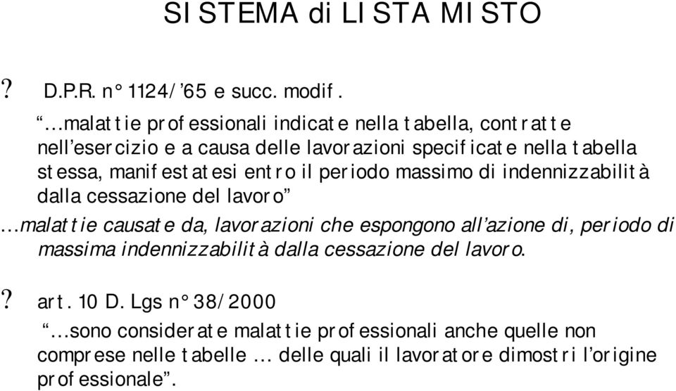 manifestatesi entro il periodo massimo di indennizzabilità dalla cessazione del lavoro malattie causate da, lavorazioni che espongono all