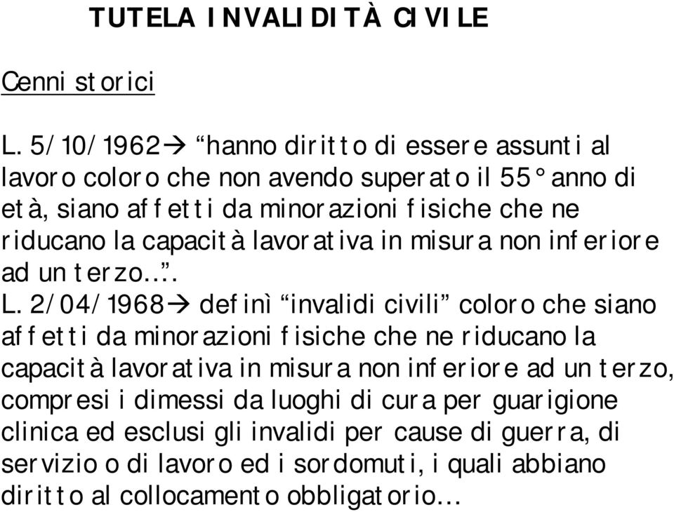 riducano la capacità lavorativa in misura non inferiore ad un terzo. L.