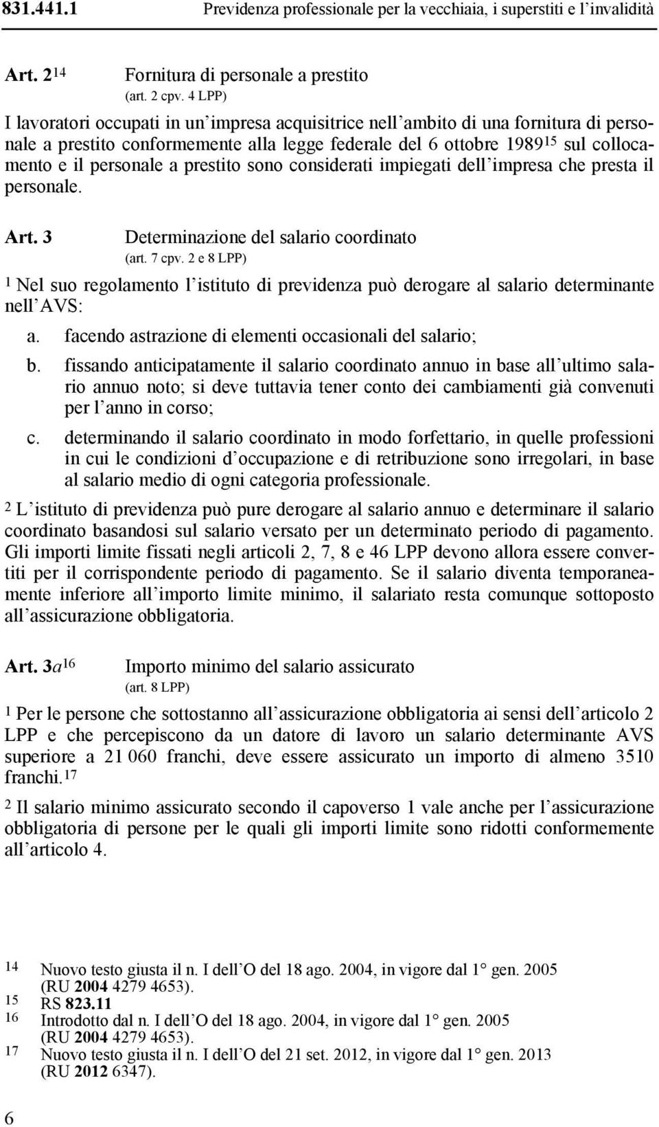 prestito sono considerati impiegati dell impresa che presta il personale. Art. 3 Determinazione del salario coordinato (art. 7 cpv.