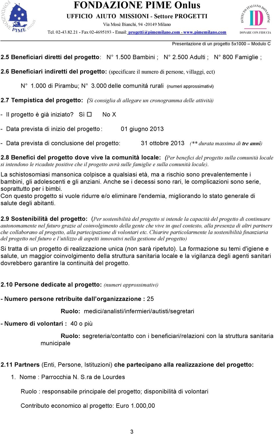 Sì No X - Data prevista di inizio del progetto : 01 giugno 2013 - Data prevista di conclusione del progetto: 31 ottobre 2013 (** durata massima di tre anni) 2.