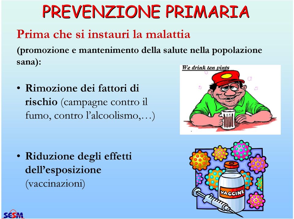 Rimozione dei fattori di rischio (campagne contro il fumo,