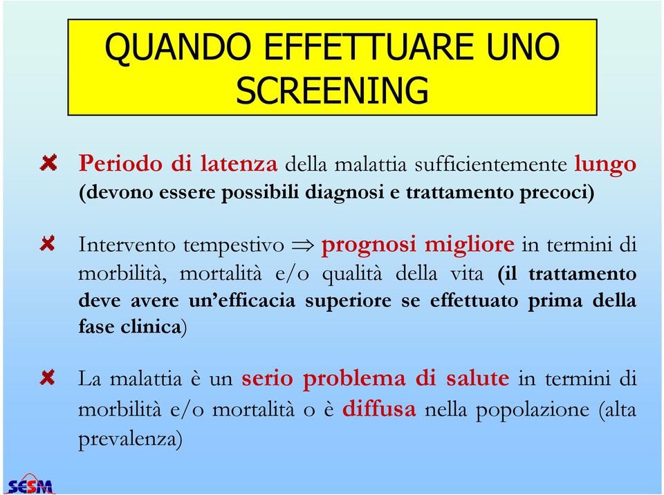 qualità della vita (il trattamento deve avere un efficacia superiore se effettuato prima della fase clinica) La