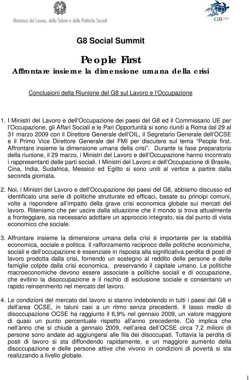 Direttore Generale dell OIL, il Segretario Generale dell OCSE e il Primo Vice Direttore Generale del FMI per discutere sul tema People first. Affrontare insieme la dimensione umana della crisi.