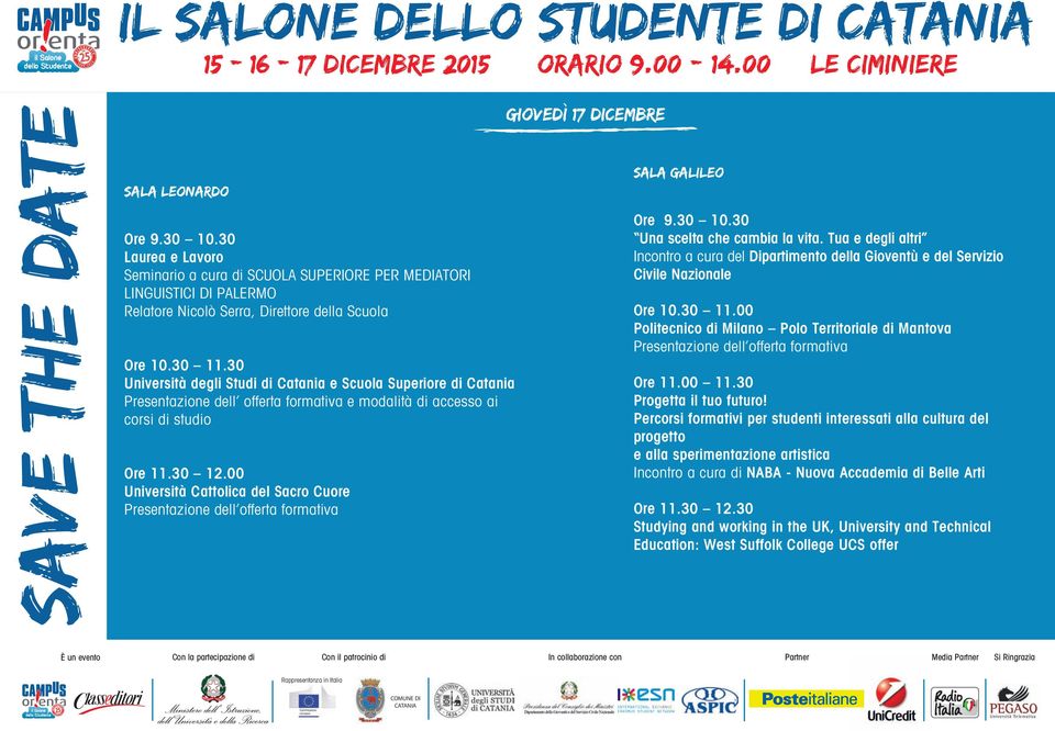 00 Università Cattolica del Sacro Cuore SALA GALILEO Una scelta che cambia la vita. Tua e degli altri Incontro a cura del Dipartimento della Gioventù e del Servizio Civile Nazionale Ore 10.30 11.